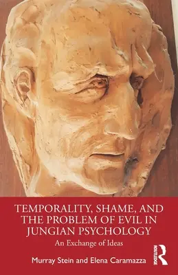 Időbeliség, szégyen és a rossz problémája a jungi pszichológiában: Egy eszmecsere - Temporality, Shame, and the Problem of Evil in Jungian Psychology: An Exchange of Ideas