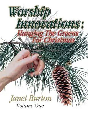 Istentiszteleti újítások 1. kötet: A zöldek felakasztása karácsonyra - Worship Innovations Volume 1: Hanging the Greens for Christmas