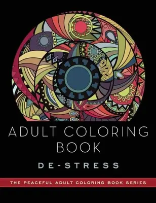 Felnőtt színezőkönyv: De-Stressz: Adult Coloring Books: Adult Coloring Books - Adult Coloring Book: De-Stress: Adult Coloring Books