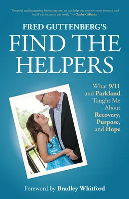 Fred Guttenberg: Találd meg a segítőket: What 9/11 and Parkland Taught Me about Recovery, Purpose, and Hope (Amit 9/11 és Parkland tanított nekem a felépülésről, a célról és a reményről) - Fred Guttenberg's Find the Helpers: What 9/11 and Parkland Taught Me about Recovery, Purpose, and Hope