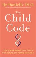 Gyermekkódex - A gyermeked igazi természetének tudománya és hogyan ápold azt - Child Code - The Science Behind Your Child's True Nature and How to Nurture It