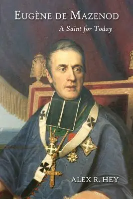 Eugene de Mazenod: Mazenodon: Egy szent a mának - Eugene de Mazenod: A Saint for Today