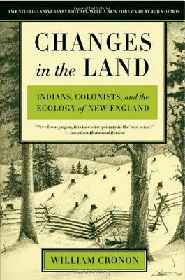 Változások a földön: indiánok, telepesek és Új-Anglia ökológiája - Changes in the Land: Indians, Colonists, and the Ecology of New England