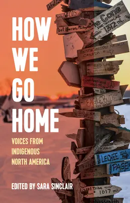 Hogyan megyünk haza: Észak-Amerika őslakosainak hangjai - How We Go Home: Voices from Indigenous North America