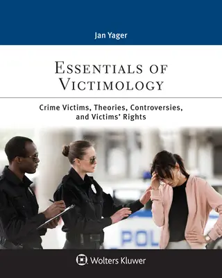 A viktimológia alapjai: Bűncselekmények áldozatai, elméletek, viták és az áldozatok jogai - Essentials of Victimology: Crime Victims, Theories, Controversies, and Victims' Rights