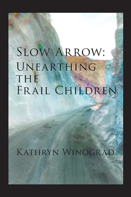 Lassú nyíl: Unearthing the Frail Children - Slow Arrow: Unearthing the Frail Children