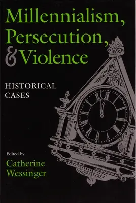 Millennializmus, üldözés és erőszak: Történelmi esetek - Millennialism, Persecution, and Violence: Historical Cases