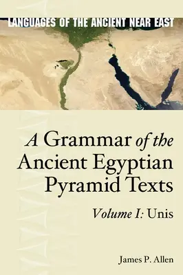 Az ókori egyiptomi piramisszövegek nyelvtana, I. kötet: Unis - A Grammar of the Ancient Egyptian Pyramid Texts, Vol. I: Unis