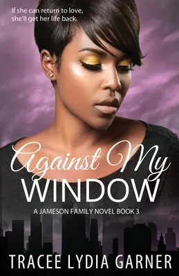 Az ablakom ellen: (3. könyv: Jameson Family Series) - Against My Window: (Book 3: Jameson Family Series)