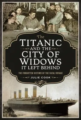 A Titanic és a hátrahagyott özvegyek városa: A végzetes utazás elfeledett áldozatai - The Titanic and the City of Widows It Left Behind: The Forgotten Victims of the Fatal Voyage
