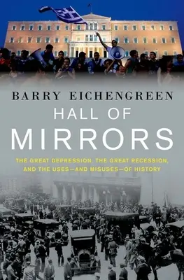 Tükörterem: A nagy gazdasági világválság, a nagy recesszió és a történelem felhasználása - és visszaélései - Hall of Mirrors: The Great Depression, the Great Recession, and the Uses-And Misuses-Of History