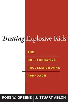 Robbanékony gyerekek kezelése: A problémamegoldás együttműködő megközelítése - Treating Explosive Kids: The Collaborative Problem-Solving Approach