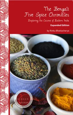 A bengáli öt fűszeres krónika, bővített kiadás: Kelet-India konyhájának felfedezése - The Bengali Five Spice Chronicles, Expanded Edition: Exploring the Cuisine of Eastern India