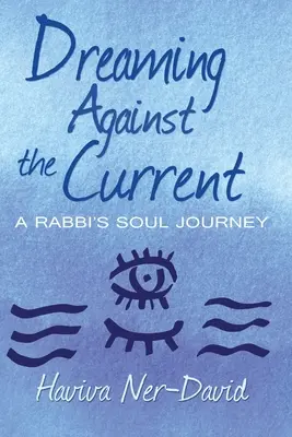 Álmodozás az árral szemben: Egy rabbi lelki utazása - Dreaming Against the Current: A Rabbi's Soul Journey