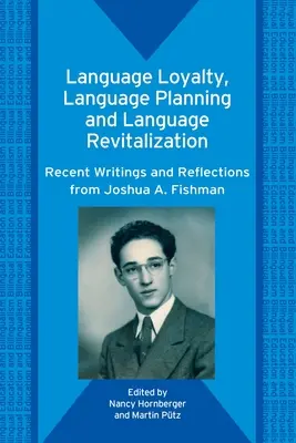 Nyelvhűség, nyelvtervezés és nyelvi revitalizáció: Fishman legújabb írásai és gondolatai - Language Loyalty, Language Planning, and Language Revitalization: Recent Writings and Reflections from Joshua A. Fishman