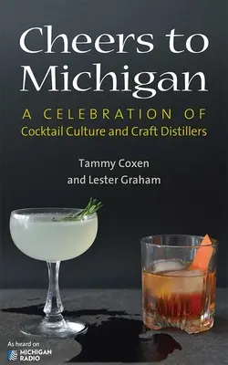 Egészségünkre, Michiganre: A koktélkultúra és a kézműves szeszfőzők ünneplése - Cheers to Michigan: A Celebration of Cocktail Culture and Craft Distillers