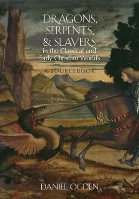 Sárkányok, kígyók és gyilkosok a klasszikus és a korai keresztény világban: forrásgyűjtemény - Dragons, Serpents, and Slayers in the Classical and Early Christian Worlds: A Sourcebook