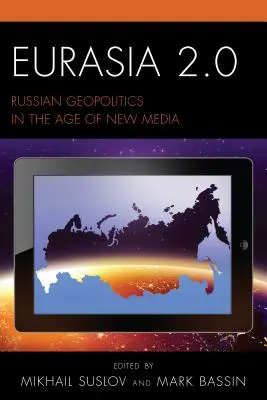 Eurázsia 2.0: Orosz geopolitika az új média korában - Eurasia 2.0: Russian Geopolitics in the Age of New Media