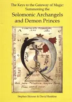 A mágia kapujának kulcsai - A Salamon arkangyalok és démonhercegek megidézése - Keys to the Gateway of Magic - Summoning the Solomonic Archangels & Demon Princes