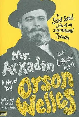 Mr. Arkadin: Aka Bizalmas jelentés: Egy nemzetközi mágnás titkos, mocskos élete - Mr. Arkadin: Aka Confidential Report: The Secret Sordid Life of an International Tycoon