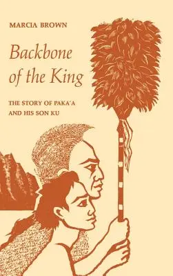 A király gerince: Paka'a és fia, Ku története - Backbone of the King: The Story of Paka'a and His Son Ku