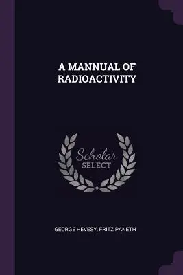 A radioaktivitás kézikönyve - A Mannual of Radioactivity