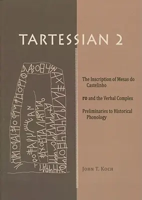 Tartessian 2: A Mesas Do Castelinho Ro felirata és a verbális komplexum. Előzmények a történeti fonológiához - Tartessian 2: The Inscription of Mesas Do Castelinho Ro and the Verbal Complex. Preliminaries to Historical Phonology