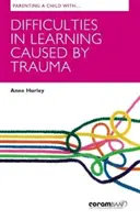 A trauma okozta tanulási nehézségekkel küzdő gyermek nevelése - Parenting A Child With Difficulties In Learning Caused By Trauma