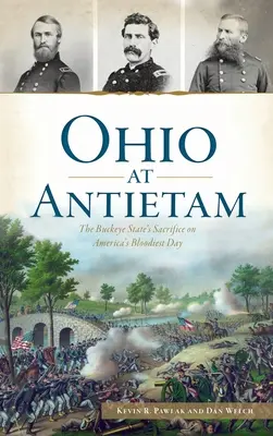 Ohio Antietamnél: A Buckeye állam áldozatvállalása Amerika legvéresebb napján - Ohio at Antietam: The Buckeye State's Sacrifice on America's Bloodiest Day