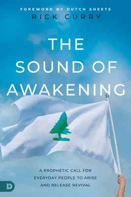 Az ébredés hangja: Egy prófétai felhívás a mindennapi emberek számára, hogy felkeljenek és felszabadítsák Isten erejét - The Sound of Awakening: A Prophetic Call for Everyday People to Arise and Release the Power of God