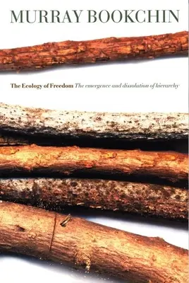 A szabadság ökológiája: A hierarchia kialakulása és felbomlása - The Ecology of Freedom: The Emergence and Dissolution of Hierarchy