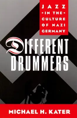 Különböző dobosok: Jazz a náci Németország kultúrájában - Different Drummers: Jazz in the Culture of Nazi Germany