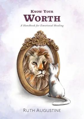 Ismerd meg az értékedet: Kézikönyv az érzelmi gyógyuláshoz - Know Your Worth: A handbook for emotional healing