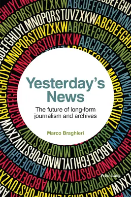 A tegnapi hírek; A hosszú formátumú újságírás és az archívumok jövője - Yesterday's News; The future of long-form journalism and archives