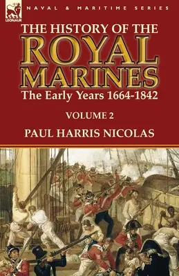 A királyi tengerészgyalogság története: a korai évek 1664-1842: 2. kötet - The History of the Royal Marines: the Early Years 1664-1842: Volume 2