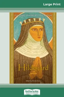 Bingeni Hildegard: Áhítatok, imák és élő bölcsesség (16pt Large Print Edition) - Hildegard of Bingen: Devotions, Prayers & Living Wisdom (16pt Large Print Edition)