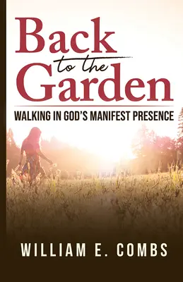 Vissza a kertbe: Séta Isten nyilvánvaló jelenlétében - Back to the Garden: Walking in God's Manifest Presence