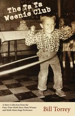 A Ta Ta Weenie Club: A négyszeres Moth Story Slam-győztes novellagyűjteménye - The Ta Ta Weenie Club: A Story Collection from the Four-Time Moth Story Slam Winner