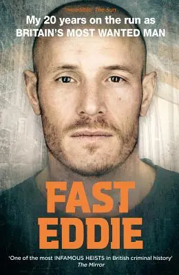 Fast Eddie: 20 év menekülés Nagy-Britannia legkeresettebb embereként - Fast Eddie: My 20 Years on the Run as Britain's Most Wanted Man