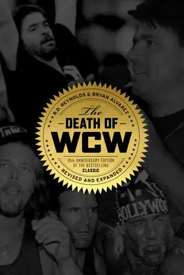 A WCW halála: A bestseller klasszikusának 10. évfordulós kiadása -- átdolgozva és kibővítve - The Death of WCW: 10th Anniversary Edition of the Bestselling Classic -- Revised and Expanded