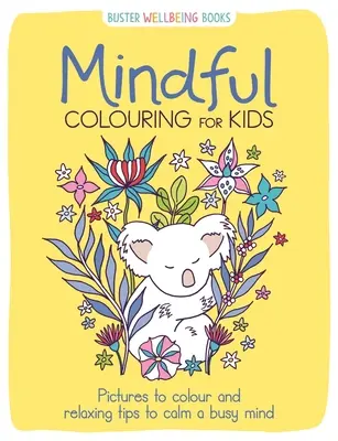 Mindful Colouring for Kids - Színezhető képek és pihentető tippek az elfoglalt elmék megnyugtatására - Mindful Colouring for Kids - Pictures to colour and relaxing tips to calm a busy mind