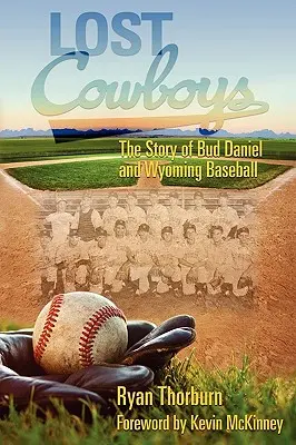 Elveszett cowboyok: Bud Daniel és a Wyoming baseball története - Lost Cowboys: The Story of Bud Daniel and Wyoming Baseball