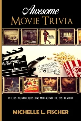 Félelmetes filmes kvízkönyv: Érdekes filmes kérdések és tények a 21. századból - Awesome Movie Trivia Book: Interesting Movie Questions And Facts Of The 21st Century