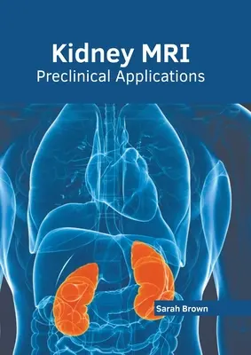 Vese Mri: Preklinikai alkalmazások - Kidney Mri: Preclinical Applications