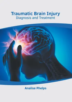 Traumatikus agysérülés: Diagnózis és kezelés - Traumatic Brain Injury: Diagnosis and Treatment