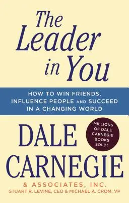 A benned rejlő vezető: Hogyan nyerj barátokat, befolyásolj embereket és legyél sikeres a változó világban? - The Leader in You: How to Win Friends, Influence People & Succeed in a Changing World