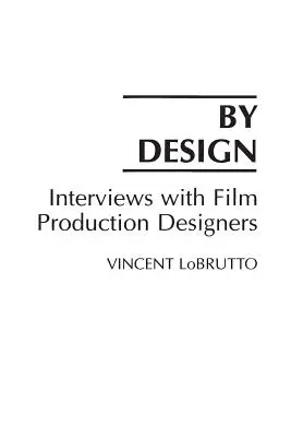 By Design: Interjúk a filmgyártás tervezőivel - By Design: Interviews with Film Production Designers