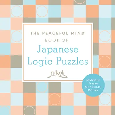 A Békés Elme japán logikai rejtvények könyve - The Peaceful Mind Book of Japanese Logic Puzzles