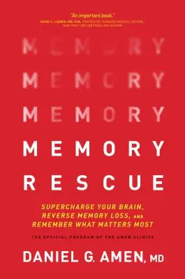 Memória megmentése: Töltse fel az agyát, fordítsa vissza a memóriavesztést, és emlékezzen arra, ami a legfontosabb - Memory Rescue: Supercharge Your Brain, Reverse Memory Loss, and Remember What Matters Most