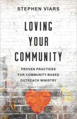 Szeressük a közösségünket: Bevált gyakorlatok a közösségi alapú segítő szolgálathoz - Loving Your Community: Proven Practices for Community-Based Outreach Ministry